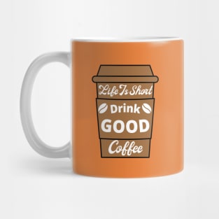 Life Is Short Drink Good Coffee, Coffee Lovers, Coffee Cup Mug